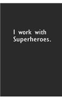 I work with Super Heroes: Lined Notebook (110 Pages 6" x 9" )