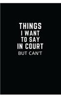 Things I Want to Say in Court But Can't