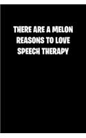 There Are a Melon Reasons to Love Speech Therapy: 6x9 college ruled notebook perfect christmas gift for under 10 dollars
