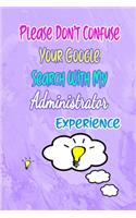 Please Don't Confuse Your Google Search With My Administrator Experience
