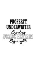 Property Underwriter By Day World's Best Mom By Night