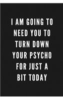 I Am Going To Need You To Turn Down Your Psycho For Just A Bit Today
