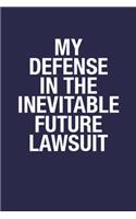 My Defense in the Inevitable Future Lawsuit