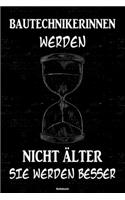 Bautechnikerinnen werden nicht älter sie werden besser Notizbuch