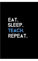 Eat. Sleep. Teach. Repeat.