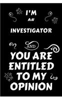 I'm An Investigator And You Are Entitled To My Opinion