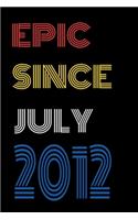 Epic Since July 2012 Notebook Birthday Gift For Women/Men/Boss/Coworkers/Colleagues/Students/Friends.