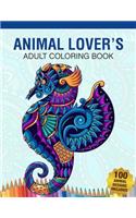 Animal Lover's Adult Coloring Book: Animal Lovers Coloring Book with 100 Gorgeous Lions, Elephants, Owls, Horses, Dogs, Cats, Plants and Wildlife for Stress Relief and Relaxation Desig