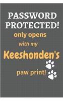 Password Protected! only opens with my Keeshonden's paw print!: For Keeshonden Dog Fans