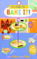 Bake It!: (It's Time to ...)