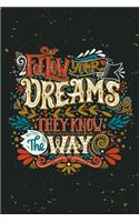 Follow Your Dreams They Know The Way: Lined Journal Notebook.