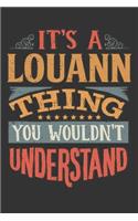 Its A Louann Thing You Wouldnt Understand: Louann Diary Planner Notebook Journal 6x9 Personalized Customized Gift For Someones Surname Or First Name is Louann