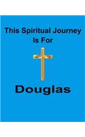 This Spiritual Journey Is For Douglas: Your personal notebook to help with your spiritual journey