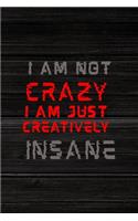 I Am Not Crazy I Am Just Creatively Insane