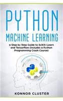 Python Machine Learning: A Step-by-Step Guide to Scikit-Learn and TensorFlow (Includes a Python Programming Crash Course)
