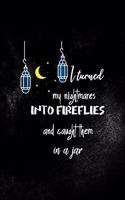 I Turned My Nightmares Into fireflies And Caught Them In A Jar