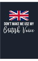 Don't Make Me Use My British Voice