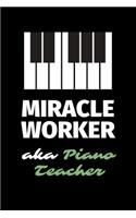 Miracle Worker Aka Piano Teacher: A Blank Lined Journal Notebook to Take Notes, To-do List and Notepad - A Funny Gag Birthday Gift for Men, Women, Best Friends and Coworkers