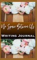 No Space Between Us Writing Journal