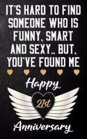 It's Hard To Find Someone Who Is Funny Smart And Sexy But You've Found Me Happy 21st Anniversary: Funny 21 Year Anniversary Gift / Journal / Notebook / Unique 21st Wedding Anniversary Card Alternative For Husband & Wife ( 6 x 9 - 120 Blank Lined 