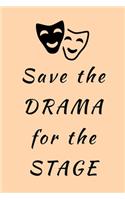 Save The Drama For: The Stage - Specialty Acting & Theatre Quote - Notebook With Lines
