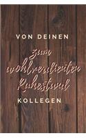 von deinen Kollegen, zum wohlverdienten Ruhestand