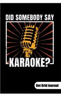 Did Somebody Say Karaoke? Dot Grid Journal