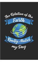 The Rotation Of The Earth Really Makes My Day: Funny Cool Geography Journal - Notebook - Workbook - Diary - Planner - 6x9 - 120 Quad Paper Pages - Cute Unique Gift For Geogpraphy Teachers, Studen
