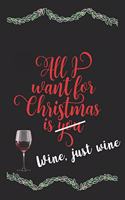 All I Want For Christmas Is Wine, Just Wine Funny Journal