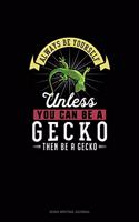 Always Be Yourself Unless You Can Be A Gecko Then Be A Gecko: Song Writing Journal