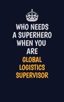 Who Needs A Superhero When You Are Global Logistics Supervisor