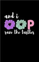And I oop Save The Turtles