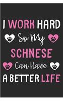 I Work Hard So My Schnese Can Have A Better Life: Lined Journal, 120 Pages, 6 x 9, Schnese Dog Gift Idea, Black Matte Finish (I Work Hard So My Schnese Can Have A Better Life Journal)