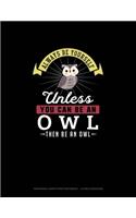 Always Be Yourself Unless You Can Be An Owl Then Be An Owl: Hexagonal Graph Paper Notebook - 1/4 Inch Hexagons(386 Hexagonal Graph Paper Notebook - 1/4 Inch Hexagons)