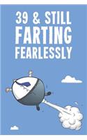 39 & Still Farting Fearlessly: Funny Men's 39th Birthday 122 Page Diary Journal Notebook Gift