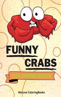 Funny Crabs Coloring Book: Cute Crabs Coloring Book Adorable Crabs Coloring Pages for Kids 25 Incredibly Cute and Lovable Crabs