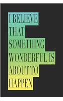 I Believe That Something Wonderful Is about to Happen