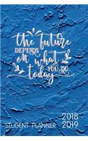 The Future Depends on What You Do Today Student Planner 2018-2019