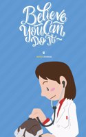 Believe You Can Do It Notes Journal: Motivational Phrase and Veterinarian Cute Illustration Blank Lines Journal Gift