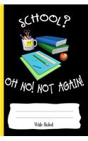 School? Oh No! Not Again!: Wide Ruled: Personal Wide Ruled Writing Book - Back to School Bus Teacher Student 1st 2nd 3rd 4th 5th Grade - Diary, Write, Doodle, Notes, Sketch Pa