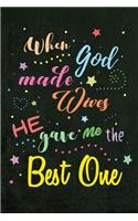 When God made Wives He gave me the Best One: Blank Lined Love Journals (6"x9") for married partner Keepsakes, Gifts (Funny and Gag) for Wife, Future Wife and Brides from Husband, Groom and futu