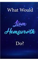 What Would Liam Hemsworth Do?: Liam Hemsworth Diary Journal