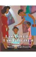 I Am Loved . . . I Am Forgiven