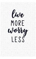 Live More Worry Less: A 6x9 Inch Matte Softcover Notebook Journal with 120 Blank Lined Pages and an Inspiring & Motivational Cover Slogan