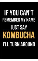 If You Can't Remember My Name Just Say Kombucha I'll Turn Around: Blank Line Journal