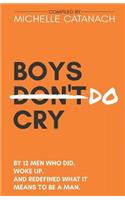 Boys Do Cry: By 12 Men Who Did. Woke Up. And Redefined What it Means to be a Man.