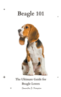 Beagle 101: The Ultimate Guide for Beagle Lovers