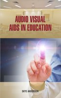 Audio Visual Aids in Education by Skye Anderson