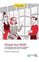 Choose Your Wow!: A Disciplined Agile Delivery Handbook for Optimizing Your Way of Working (Wow)(1 Choose Your Wow)