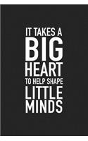 It Takes a Big Heart to Help Shape Little Minds